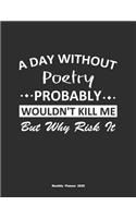 A Day Without Poetry Probably Wouldn't Kill Me But Why Risk It Monthly Planner 2020