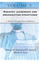 Ministry Leadership and Organization Structures Volume 2: A Model for Kingdom-Focused Ministries