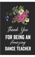 Thank you for being an amazing dance teacher: Dance Teacher Notebook/Dance teacher quote Dance teacher gift appreciation journal Lined Composition ... teacher appreciation gift notebook Series)