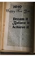 Dream It. Believe It. Blieve It. Achieve It 2020 Happy New Year: 100 Lined Pages, Daily Notebook, Journal, Diary, motivational (Medium, 6 x 9 inches) (Inspirational Notebooks)