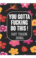 You Gotta Fucking Do This ! Habit tracking Journal