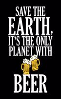 Save The Earth, It's The Only Planet With Beer