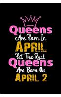 Queens Are Born In April Real Queens Are Born In April 2 Notebook Birthday Funny Gift: Lined Notebook / Journal Gift, 120 Pages, 6x9, Soft Cover, Matte Finish