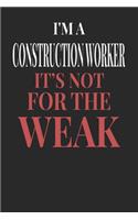 I'm A Construction Worker It's Not For The Weak: Construction Worker Notebook - Construction Worker Journal - Handlettering - Logbook - 110 DOTGRID Paper Pages - 6 x 9