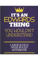 It's An Edwards Thing You Wouldn't Understand Large (8.5x11) Wide Ruled Notebook