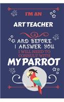 I'm An Art Teacher And Before I Answer You I Will Need To Consult With My Parrot