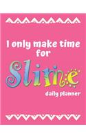 I only make time for SLIME: DAILY PLANNER with Weekly Spread Organizer