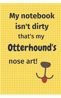 My Notebook Isn't Dirty That's My Otterhound's Nose Art: For Otterhound Dog Fans