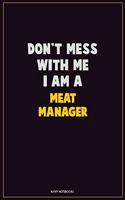 Don't Mess With Me, I Am A Meat Manager: Career Motivational Quotes 6x9 120 Pages Blank Lined Notebook Journal
