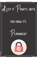 Keep it Private until you know its Permanent: Notebook Journal Diary Notes - Size 6 x 9 - Lined notebook: Great Gift Idea