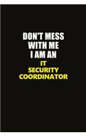 Don't Mess With Me I Am An IT Security Coordinator: Career journal, notebook and writing journal for encouraging men, women and kids. A framework for building your career.