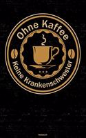 Ohne Kaffee keine Krankenschwester Notizbuch: Krankenschwester Journal DIN A5 liniert 120 Seiten Geschenk