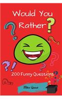 Would You Rather? 200 Funny Questions