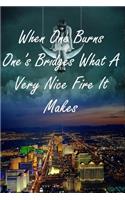 When One Burns One's Bridges What A Very Nice Fire It Makes