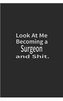 Look at me becoming a Surgeon and shit: Lined Notebook, Daily Journal 120 lined pages (6 x 9), Inspirational Gift for friends and folks, soft cover, matte finish