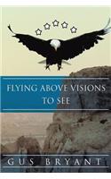 Flying Above Visions to See