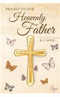 Praises to Our Heavenly Father