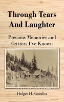 Through Tears and Laughter: Precious Memories and Critters I've Known