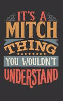 Its A Mitch Thing You Wouldnt Understand: Mitch Diary Planner Notebook Journal 6x9 Personalized Customized Gift For Someones Surname Or First Name is Mitch