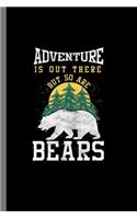 Adventure is out there but so are Bears