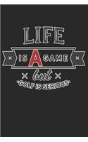 Life Is A Game But Golf Is Serious