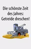 Die schönste Zeit des Jahres: Getreide dreschen!: Kalender A4 Notizbuch mit einem Mähdrescher für einen Landwirt oder Lohner in der Landwirtschaft als Geschenk