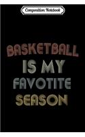 Composition Notebook: Basketball Is My Favorite Season vintage Journal/Notebook Blank Lined Ruled 6x9 100 Pages