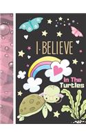 I Believe In The Turtles: Turtle Journal For To Do List And To Write In - Cute Turtle Gift For Girls - Blank Lined Writing Diary For Kids