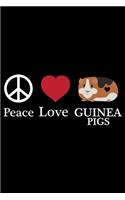 Peace Love Guinea Pigs: Guinea Pigs Life Journal Notebook - Guinea Pigs Lover Gifts - Cute Guinea Pigs Lover Notebook Journal - Guinea Pig Owner Diary, Funny Pigs Diary