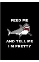 Feed Me And Tell Me I'm Pretty: Funny Shark Undated Planner - Weekly & Monthly No Year Pocket Calendar - Medium 6x9 Softcover - For Marine Biologist & Sea Animals Lover Fans