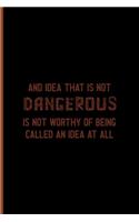 An Idea That Is Not Dangerous Is Not Worthy Of Being Called An Idea At All: Notebook Journal Composition Blank Lined Diary Notepad 120 Pages Paperback Black Solid Texture Steampunk