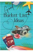 Good Bucket List Ideas: Inspirational Checklist of Adventures Activities Travel Destinations to Create Your Own Unique Bucket List Tailored to Your Lifestyle and Interests