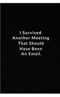 I Survived Another Meeting That Should Have Been An Email.