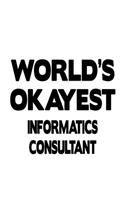 World's Okayest Informatics Consultant: Cool Informatics Consultant Notebook, Journal Gift, Diary, Doodle Gift or Notebook - 6 x 9 Compact Size- 109 Blank Lined Pages
