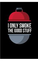 I Only Smoke The Good Stuff