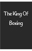 The King Of Boxing: Lined Journal, 120 Pages, 6 x 9, Funny Boxing Gift Idea, Black Matte Finish (The King Of Boxing Journal)