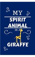 My Spirit Animal Is A Giraffe: Funny and Cute Gag Gift With Their Giraffe Spirit Animal On The Cover - Blank Lined Notebook Journal - Novelty Christmas Gift Under 10 Dollars - Off