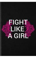 Fight Like A Girl: Funny Women Feminist Lined Notebook/ Blank Journal For Girl Power Equality, Inspirational Saying Unique Special Birthday Gift Idea Personal 6x9 110 