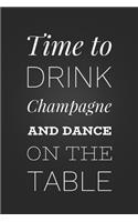 Time To Drink Champagne And Dance On The Table