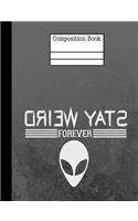 Alien Stay Weird Forever Composition Notebook - Wide Ruled: 7.44 X 9.69 - 200 Pages - School Student Teacher Office