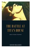 Battle at Tita's House: And Other Stories