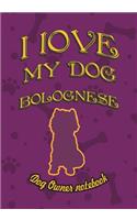 I Love My Dog Bolognese - Dog Owner Notebook: Doggy Style Designed Pages for Dog Owner's to Note Training Log and Daily Adventures.(35 I Love My Dog)