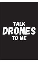 Talk Drones To me: Drone Notebook, Quadcopter Drone Pilot Gift