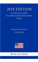 Representation-Case Procedures (US National Labor Relations Board Regulation) (NLRB) (2018 Edition)