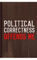 Political Correctness Offends Me Journal Notebook: Blank Lined Ruled for Writing 6x9 110 Pages