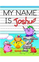 My Name is Joshua: Personalized Primary Name Tracing Workbook for Kids Learning How to Write Their First Name, Practice Paper with 1 Ruling Designed for Children in Pr