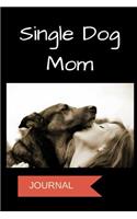 Single Dog Mom Journal: A Notebook for Dog Moms
