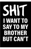 Shit I Want to Say to My Brother But Can't