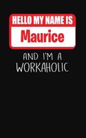 Hello My Name Is Maurice: And I'm a Workaholic Lined Journal College Ruled Notebook Composition Book Diary