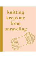Knitting Keeps Me from Unraveling